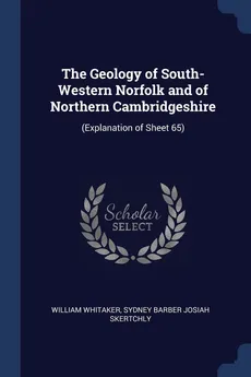 The Geology of South-Western Norfolk and of Northern Cambridgeshire - William Whitaker