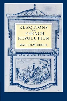 Elections in the French Revolution - Malcolm Crook