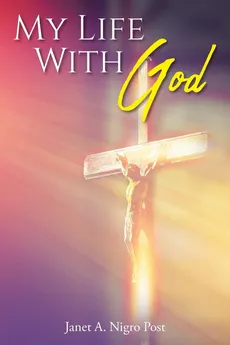 My Life with God - Post Janet A. Nigro