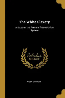 The White Slavery - Wiley Britton