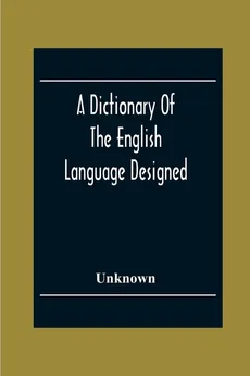 A Dictionary Of The English Language Designed For Use In Common Schools Abridged From Webster'S International Dictionary - unknown