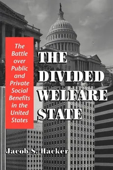 The Divided Welfare State - Jacob S. Hacker