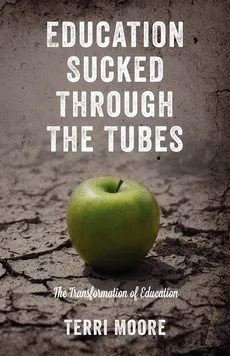 Education Sucked Through The Tubes - Terri Moore