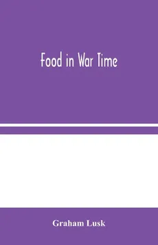 Food in War Time - Graham Lusk