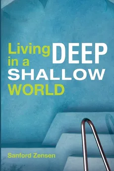 Living Deep in a Shallow World - Sanford Zensen