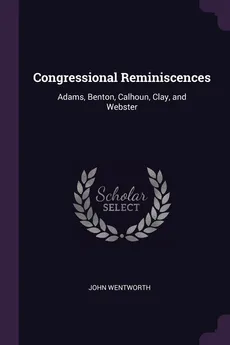 Congressional Reminiscences - John Wentworth