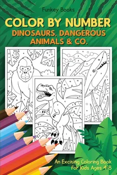 Color by Number - Dinosaurs, Dangerous Animals & Co. - Funkey Books
