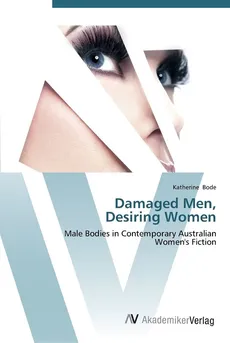 Damaged Men,  Desiring Women - Katherine Bode
