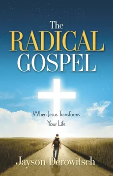 The Radical Gospel - Jayson Derowitsch