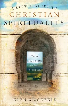 A Little Guide to Christian Spirituality - Glen G. Scorgie