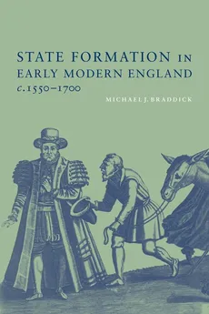State Formation in Early Modern England, C.1550-1700 - Michael J. Braddick