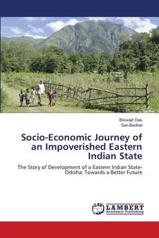 Socio-Economic Journey of an Impoverished Eastern Indian State - Biswajit Das