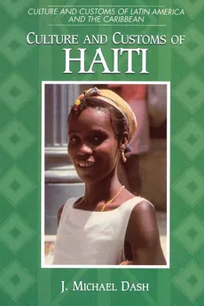 Culture and Customs of Haiti - J. Michael Dash