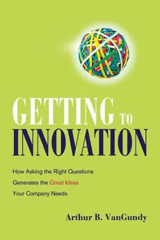 Getting to Innovation - Arthur VanGundy