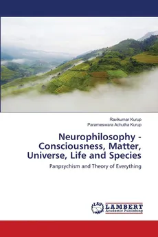 Neurophilosophy - Consciousness, Matter, Universe, Life and Species - Ravikumar Kurup