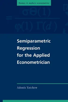 Semiparametric Regression for the Applied Econometrician - Adonis Yatchew