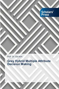 Grey Hybrid Multiple Attribute Decision Making - Prof. Dr. Gol Kim