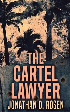 The Cartel Lawyer - Jonathan D. Rosen