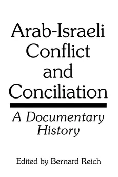Arab-Israeli Conflict and Conciliation - Bernard Reich