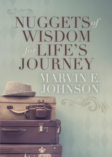 Nuggets of Wisdom for Life’s Journey - Marvin E. Johnson