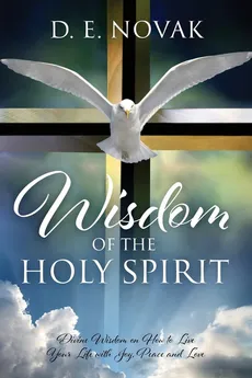 Wisdom of the Holy Spirit - D E Novak