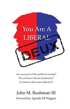 You Are A Liberal Deux - John Bushman