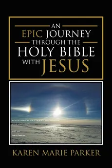 An Epic Journey through the Holy Bible with Jesus - Karen Marie Parker