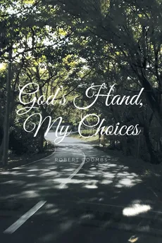 God's Hand, My Choices - Robert Coombs