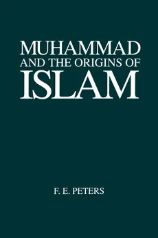 Muhammad and the Origins of Islam - F. E. Peters