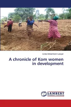 A chronicle of Kom women in development - Lawyer Linda Ankiambom