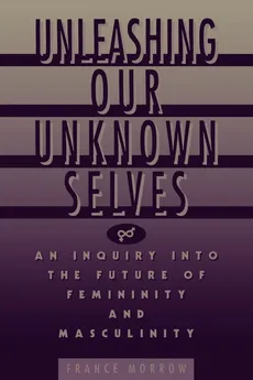 Unleashing Our Unknown Selves - France Morrow