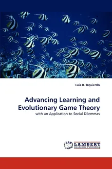 Advancing Learning and Evolutionary Game Theory - Luis R. Izquierdo