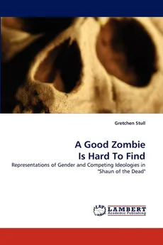 A Good Zombie Is Hard To Find - Gretchen Stull