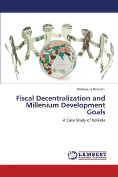Fiscal Decentralization and Millenium Development Goals - Debaleena Debnath