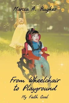 From Wheelchair to Playground - Marcia A. Hughes