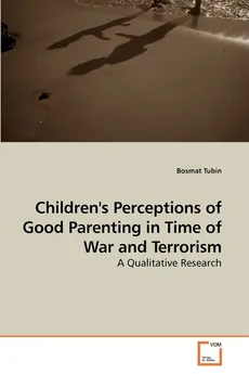 Children's Perceptions of Good Parenting in Time of War and Terrorism - Bosmat Tubin