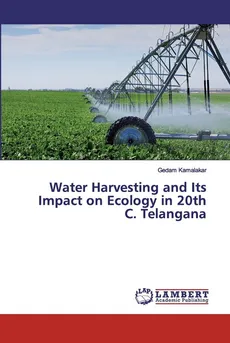 Water Harvesting and Its Impact on Ecology in 20th C. Telangana - Gedam Kamalakar
