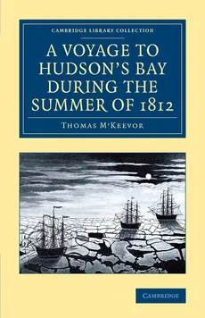 A Voyage to Hudson's Bay During the Summer of 1812 - Thomas M'Keevor