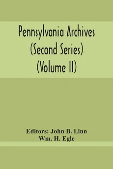 Pennsylvania Archives (Second Series) (Volume Ii) - Egle Wm. H.