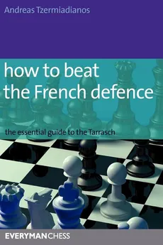 How to Beat the French Defence - Andreas Tzermiadianos