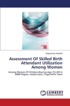 Assessment of Skilled Birth Attendant Utilization Among Women - Dagnachew Kebede