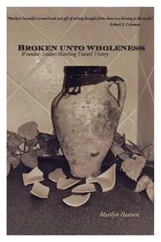 Broken Unto Wholeness - Marilyn Hansen