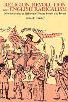 Religion, Revolution and English Radicalism - James E. Bradley