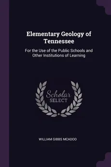 Elementary Geology of Tennessee - William Gibbs McAdoo