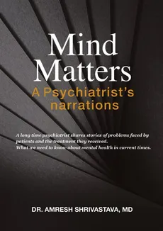 Mind Matters - MD Dr. Amresh Shrivastava