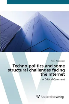 Techno-politics and some structural challenges facing the Internet - Terje Rasmussen