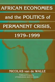 African Economies and the Politics of Permanent Crisis, 1979-1999 - De Walle Nicolas Van