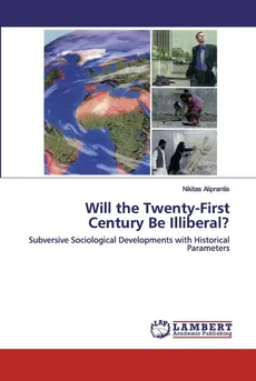 Will the Twenty-First Century Be Illiberal? - Nikitas Aliprantis