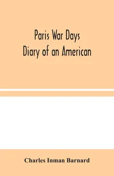 Paris War Days - Barnard Charles Inman