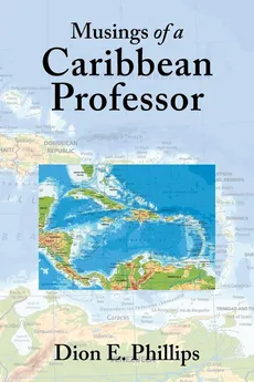 Musings of a Caribbean Professor - Dion E. Phillips